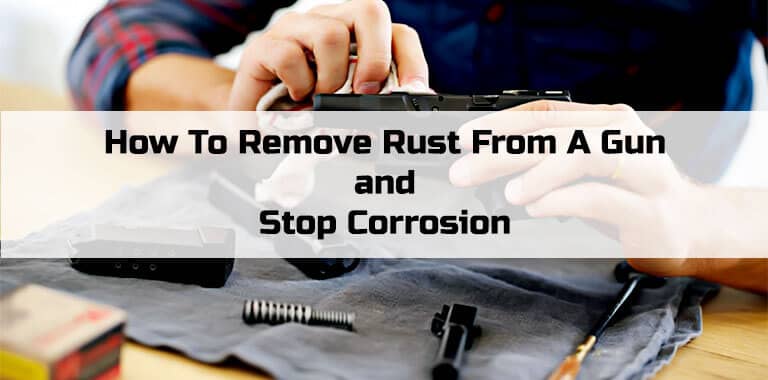 How To Remove Rust From A Gun and Stop Corrosion-FI